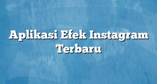 Aplikasi Efek Instagram Terbaru