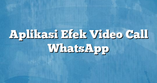 Aplikasi Efek Video Call WhatsApp