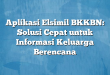 Aplikasi Elsimil BKKBN: Solusi Cepat untuk Informasi Keluarga Berencana