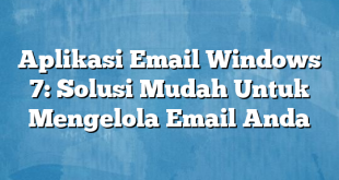 Aplikasi Email Windows 7: Solusi Mudah Untuk Mengelola Email Anda