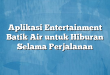 Aplikasi Entertainment Batik Air untuk Hiburan Selama Perjalanan