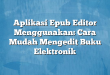 Aplikasi Epub Editor Menggunakan: Cara Mudah Mengedit Buku Elektronik