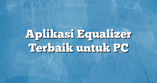 Aplikasi Equalizer Terbaik untuk PC