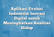 Aplikasi Evolusi Indonesia: Inovasi Digital untuk Meningkatkan Kualitas Hidup
