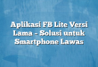 Aplikasi FB Lite Versi Lama – Solusi untuk Smartphone Lawas
