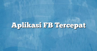 Aplikasi FB Tercepat