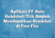 Aplikasi FF Auto Headshot: Trik Ampuh Mendapatkan Headshot di Free Fire