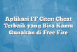 Aplikasi FF Citer: Cheat Terbaik yang Bisa Kamu Gunakan di Free Fire