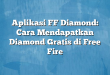 Aplikasi FF Diamond: Cara Mendapatkan Diamond Gratis di Free Fire