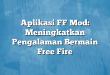 Aplikasi FF Mod: Meningkatkan Pengalaman Bermain Free Fire