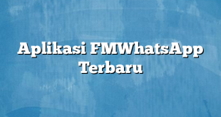 Aplikasi FMWhatsApp Terbaru