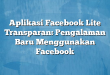 Aplikasi Facebook Lite Transparan: Pengalaman Baru Menggunakan Facebook