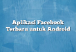 Aplikasi Facebook Terbaru untuk Android