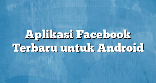 Aplikasi Facebook Terbaru untuk Android