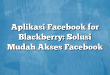 Aplikasi Facebook for Blackberry: Solusi Mudah Akses Facebook