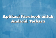 Aplikasi Facebook untuk Android Terbaru