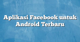 Aplikasi Facebook untuk Android Terbaru