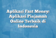 Aplikasi Fast Money: Aplikasi Pinjaman Online Terbaik di Indonesia