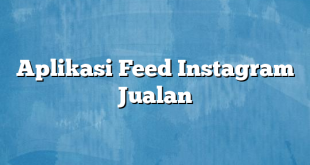 Aplikasi Feed Instagram Jualan