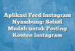 Aplikasi Feed Instagram Nyambung: Solusi Mudah untuk Posting Konten Instagram