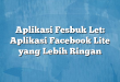 Aplikasi Fesbuk Let: Aplikasi Facebook Lite yang Lebih Ringan