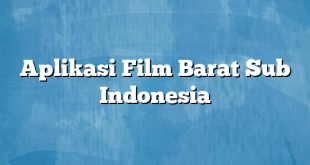 Aplikasi Film Barat Sub Indonesia