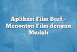 Aplikasi Film Beef – Menonton Film dengan Mudah