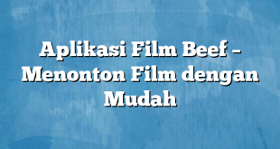 Aplikasi Film Beef – Menonton Film dengan Mudah