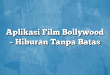 Aplikasi Film Bollywood – Hiburan Tanpa Batas