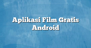 Aplikasi Film Gratis Android