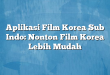 Aplikasi Film Korea Sub Indo: Nonton Film Korea Lebih Mudah