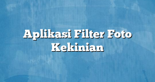 Aplikasi Filter Foto Kekinian