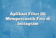 Aplikasi Filter IG: Mempercantik Foto di Instagram