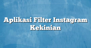 Aplikasi Filter Instagram Kekinian