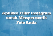 Aplikasi Filter Instagram untuk Mempercantik Foto Anda