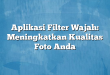 Aplikasi Filter Wajah: Meningkatkan Kualitas Foto Anda