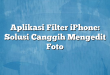 Aplikasi Filter iPhone: Solusi Canggih Mengedit Foto