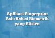 Aplikasi Fingerprint Asli: Solusi Biometrik yang Efisien