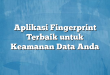 Aplikasi Fingerprint Terbaik untuk Keamanan Data Anda