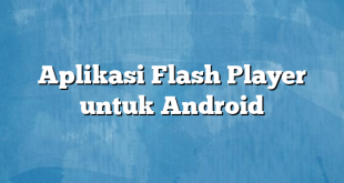 Aplikasi Flash Player untuk Android