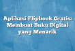 Aplikasi Flipbook Gratis: Membuat Buku Digital yang Menarik