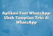 Aplikasi Font WhatsApp: Ubah Tampilan Teks di WhatsApp