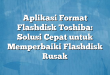 Aplikasi Format Flashdisk Toshiba: Solusi Cepat untuk Memperbaiki Flashdisk Rusak