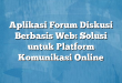 Aplikasi Forum Diskusi Berbasis Web: Solusi untuk Platform Komunikasi Online