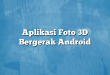 Aplikasi Foto 3D Bergerak Android