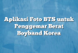 Aplikasi Foto BTS untuk Penggemar Berat Boyband Korea