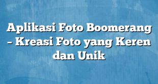 Aplikasi Foto Boomerang – Kreasi Foto yang Keren dan Unik