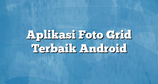 Aplikasi Foto Grid Terbaik Android