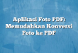 Aplikasi Foto PDF: Memudahkan Konversi Foto ke PDF