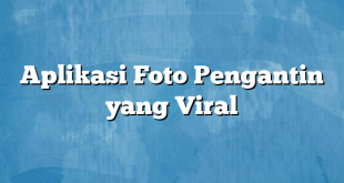 Aplikasi Foto Pengantin yang Viral